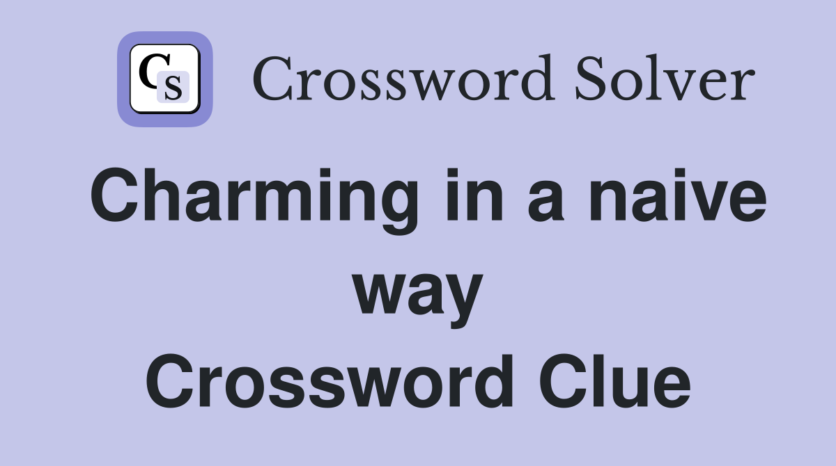 Charming in a naive way Crossword Clue