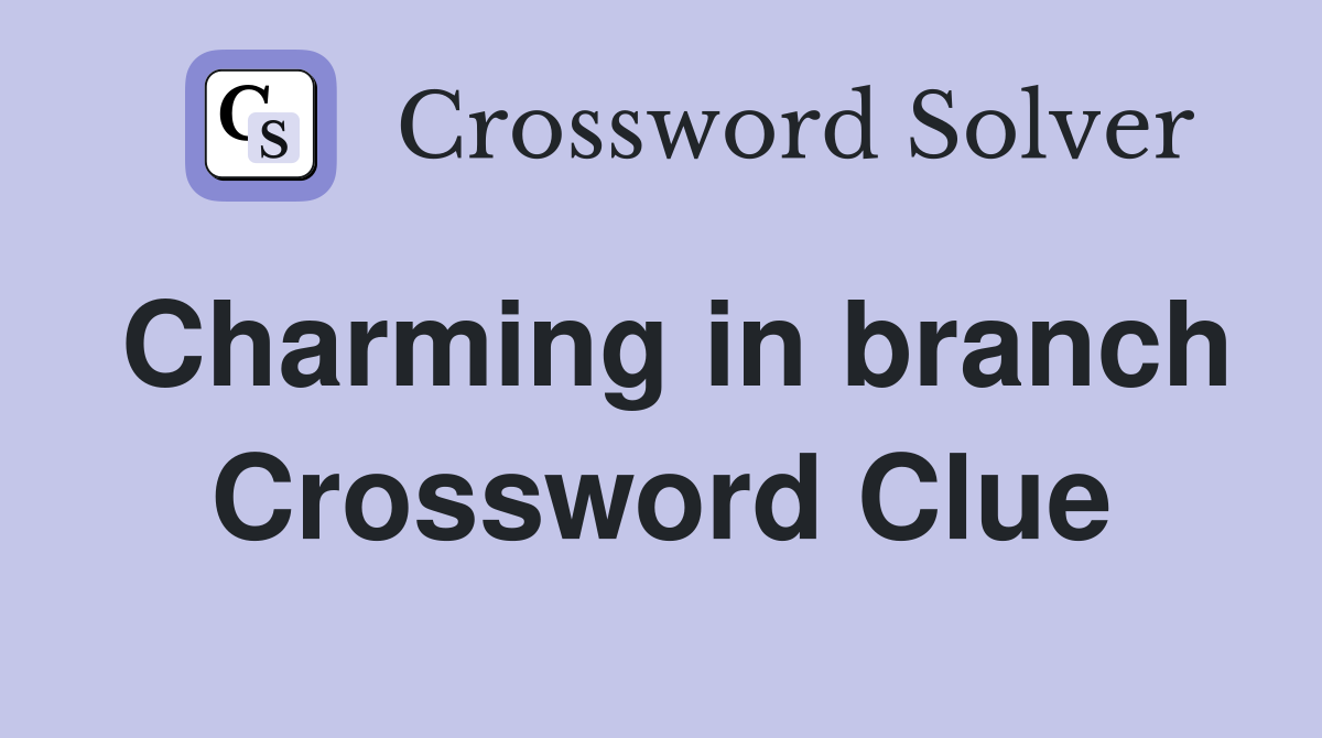 Charming in branch Crossword Clue