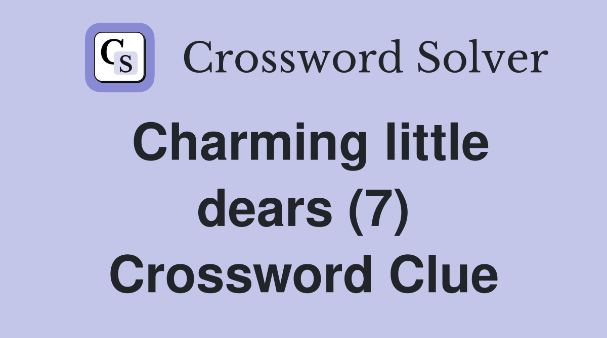 Charming little dears (7) Crossword Clue