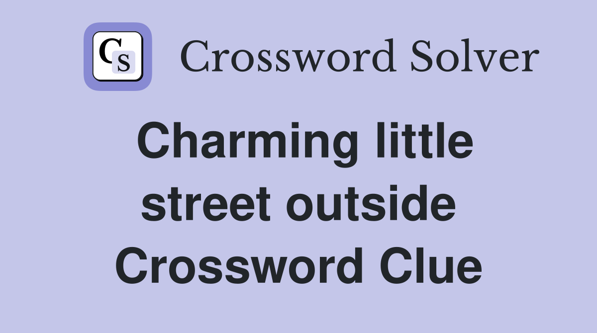 Charming little street outside Crossword Clue