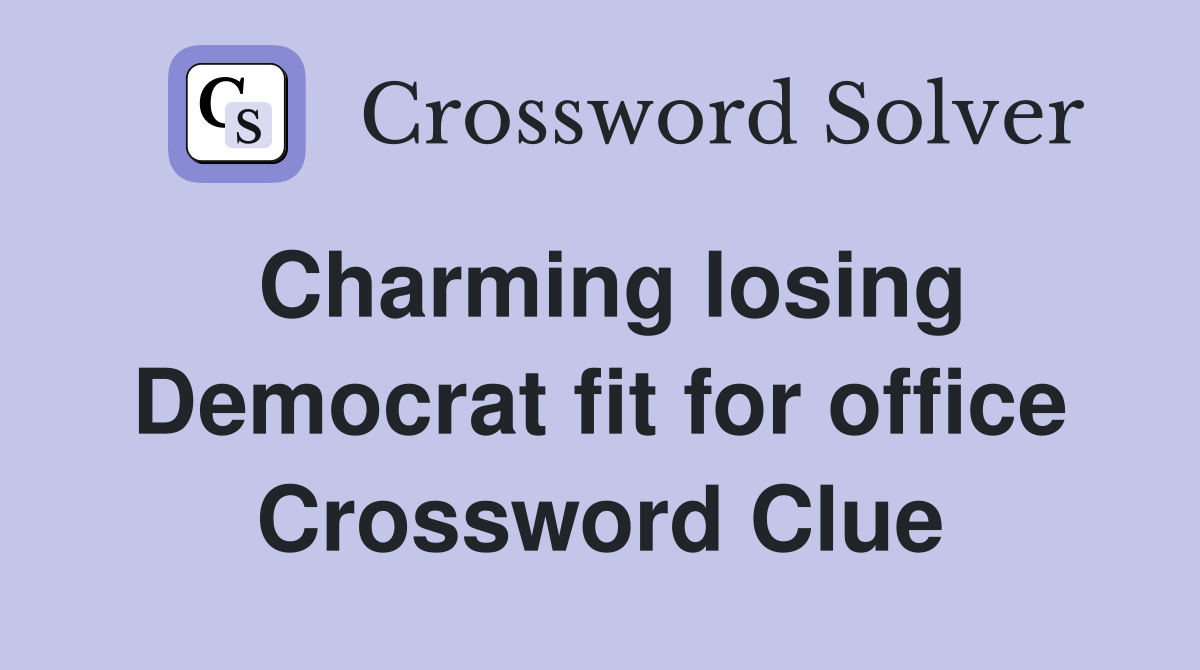 Charming losing Democrat fit for office Crossword Clue