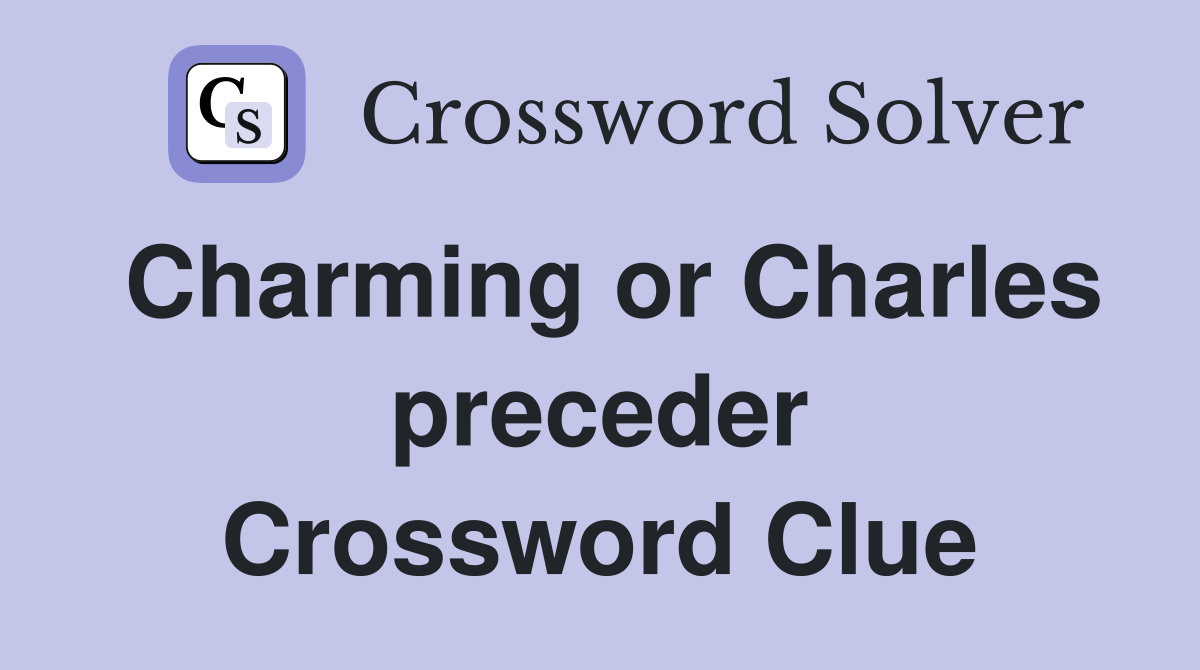 Charming or Charles preceder Crossword Clue