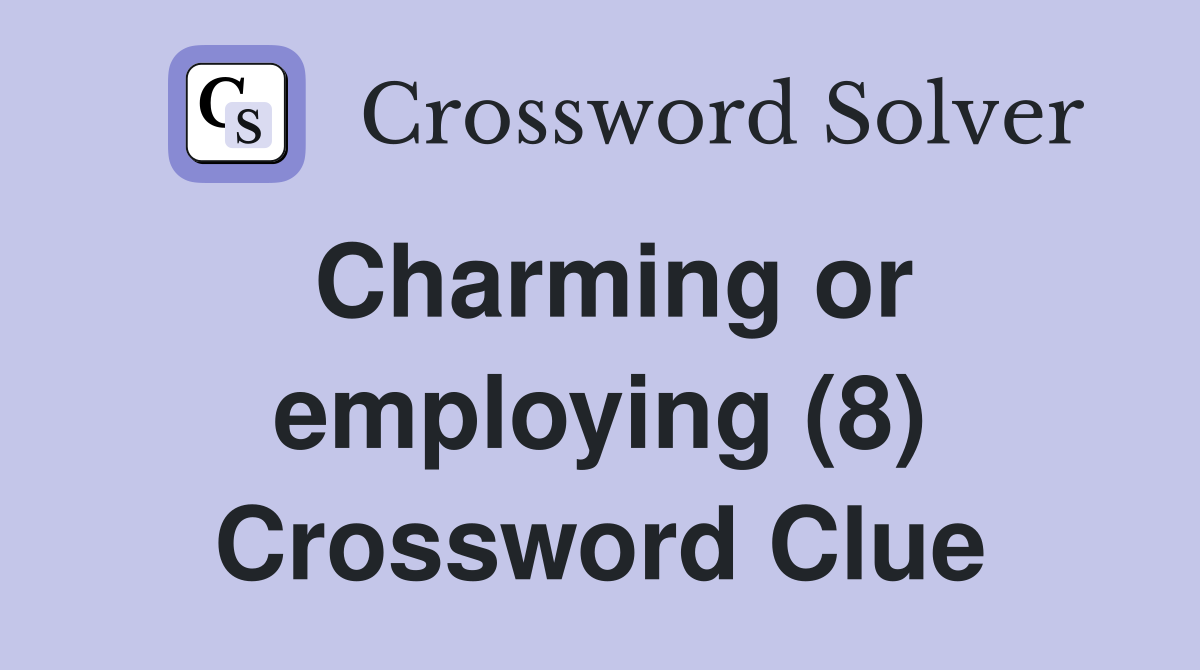 Charming or employing (8) Crossword Clue