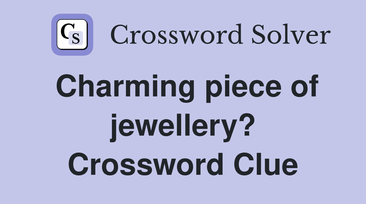 Charming piece of jewellery? Crossword Clue