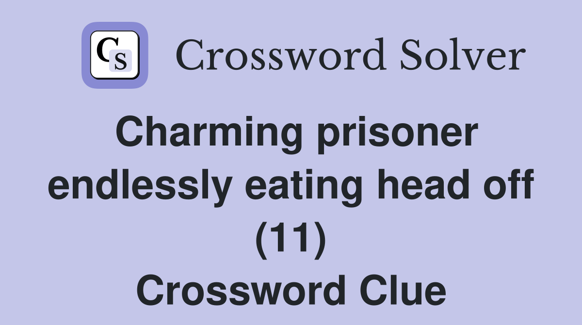 Charming prisoner endlessly eating head off (11) Crossword Clue
