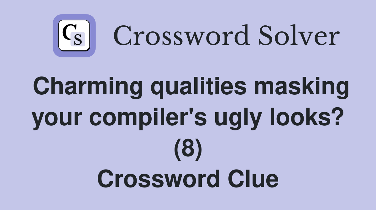 Charming qualities masking your compiler's ugly looks? (8) Crossword Clue