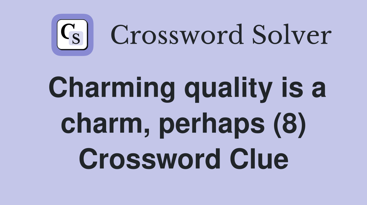 Charming quality is a charm, perhaps (8) Crossword Clue