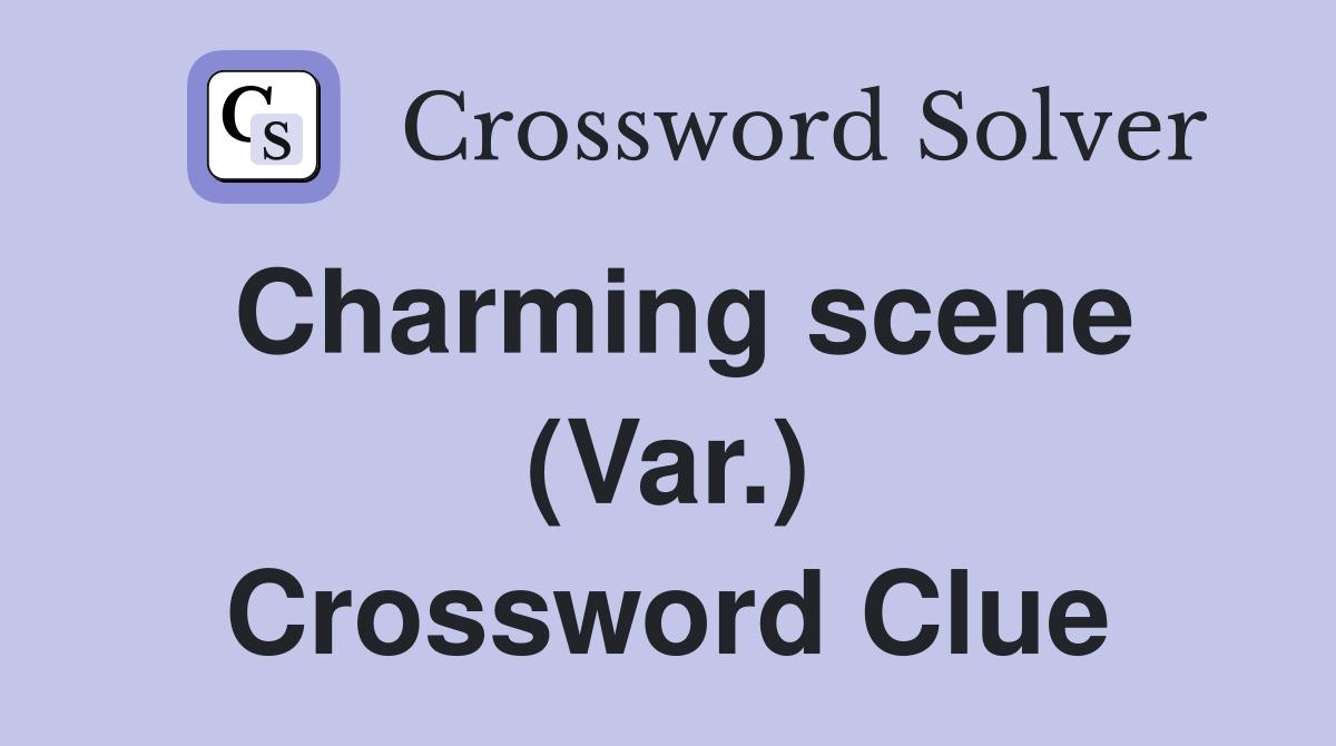 Charming scene (Var.) Crossword Clue