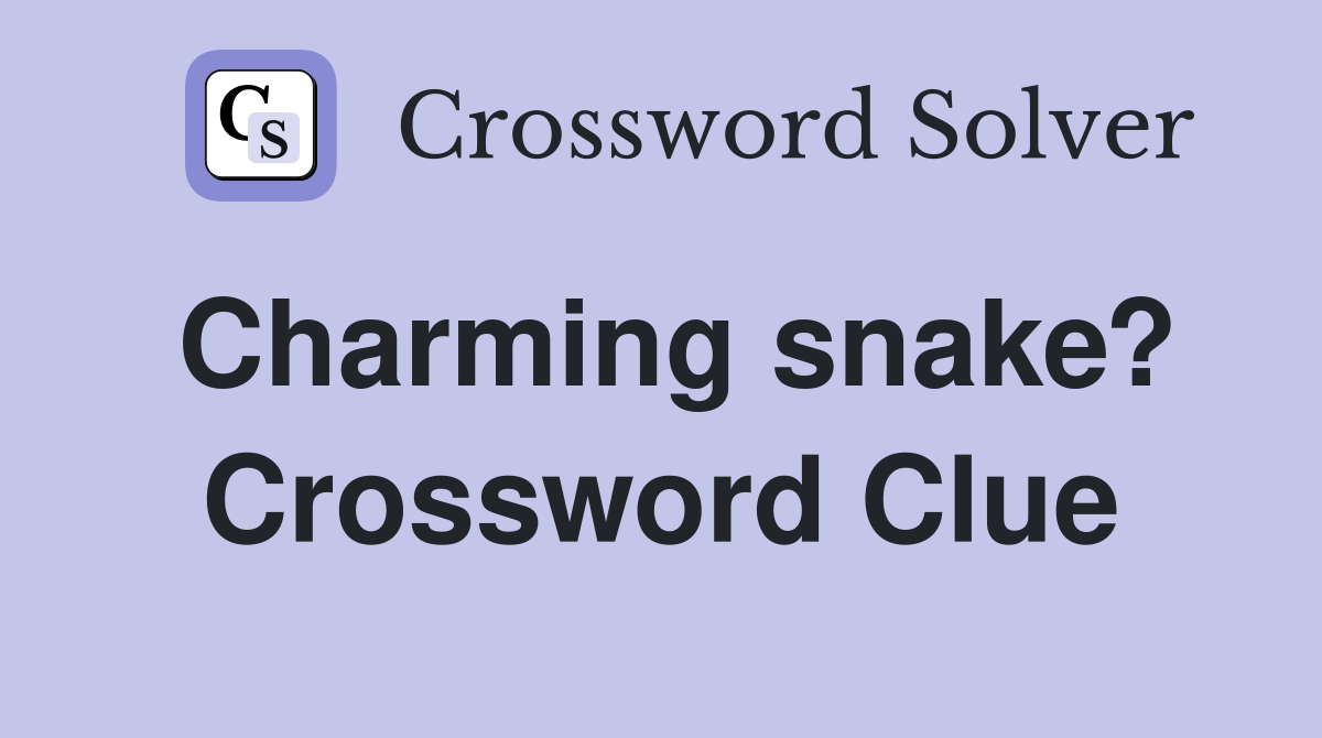 Charming snake? Crossword Clue