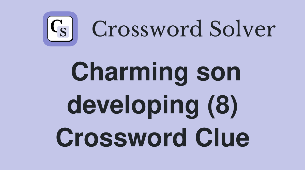 Charming son developing (8) Crossword Clue