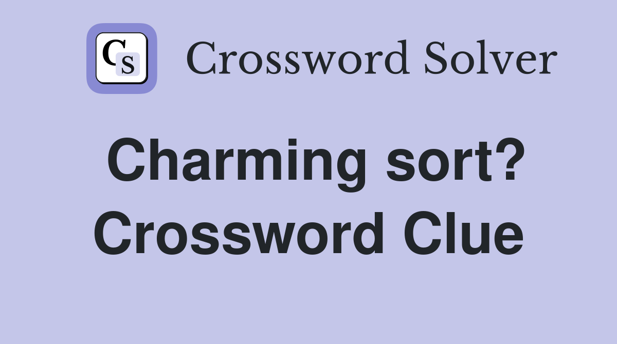 Charming sort? Crossword Clue