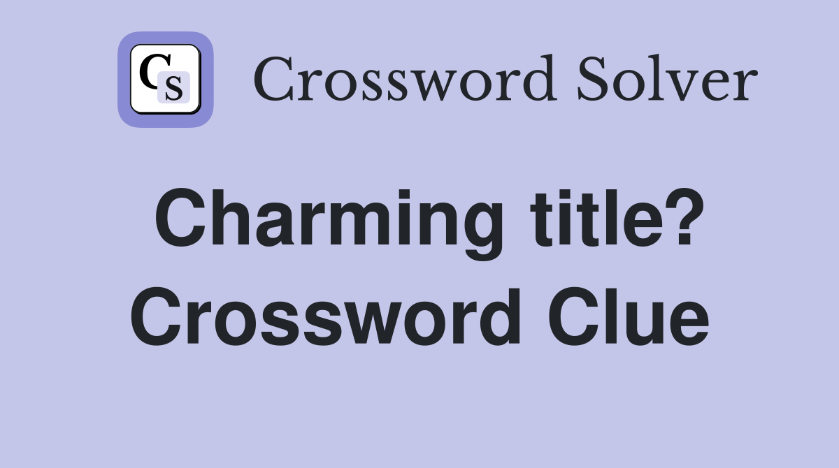 Charming title? Crossword Clue