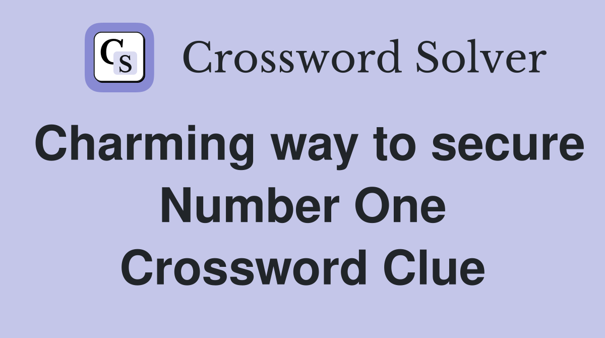 Charming way to secure Number One Crossword Clue