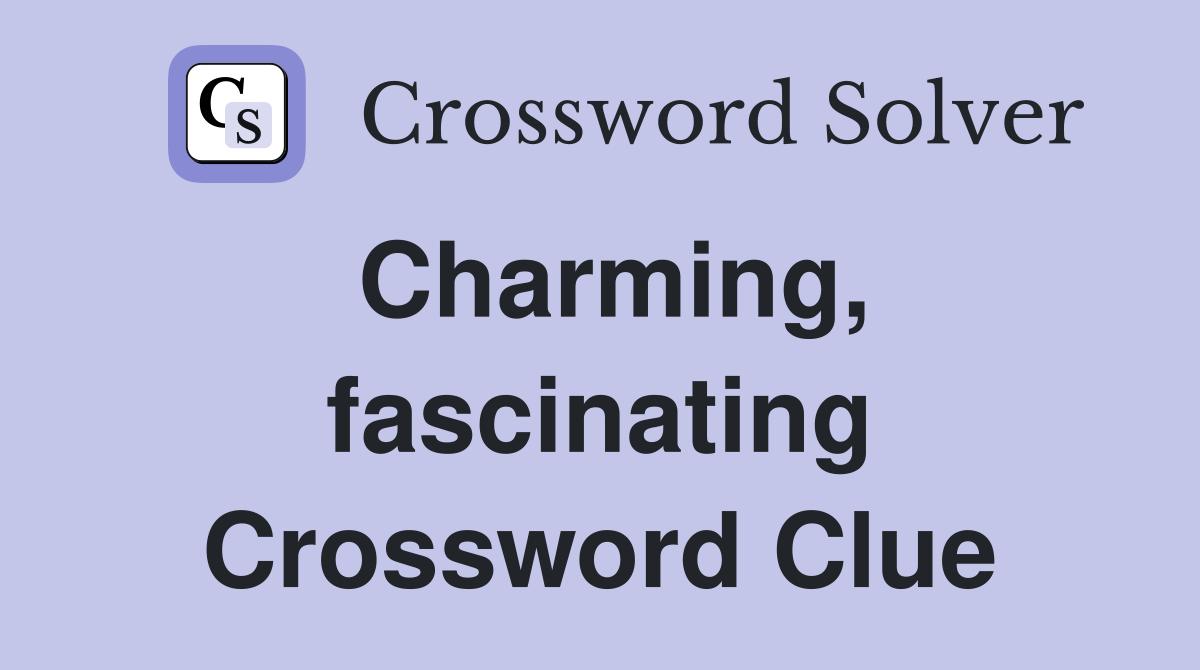 Charming, fascinating Crossword Clue