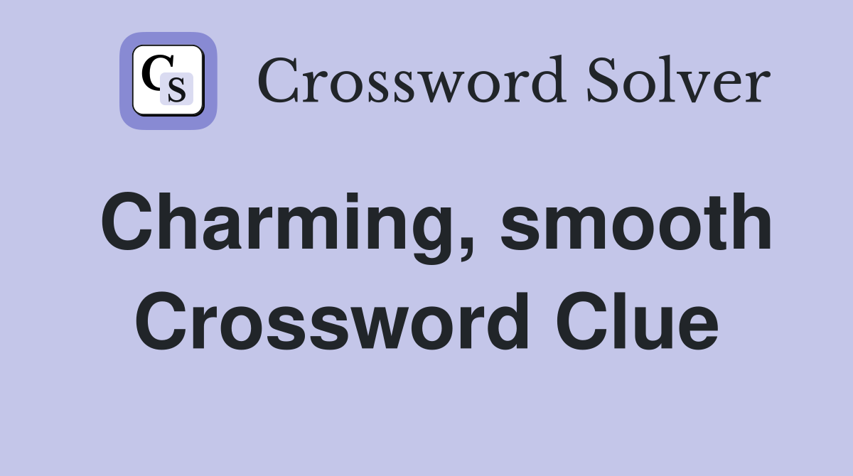 Charming, smooth Crossword Clue
