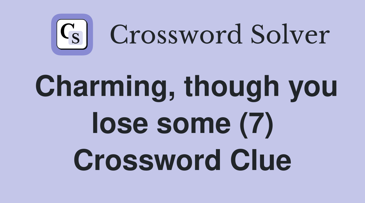 Charming, though you lose some (7) Crossword Clue