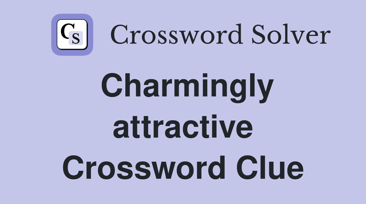 Charmingly attractive Crossword Clue
