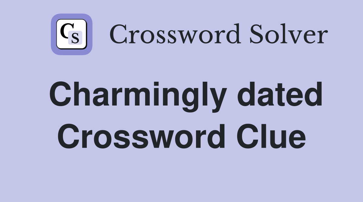 Charmingly dated Crossword Clue