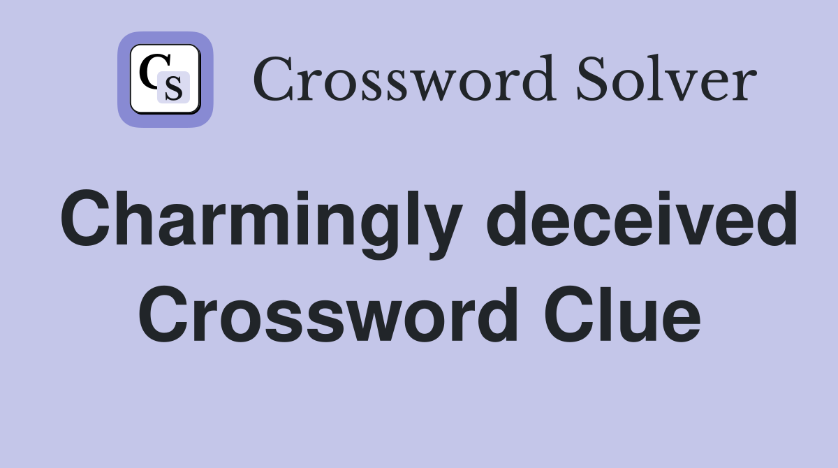 Charmingly deceived Crossword Clue