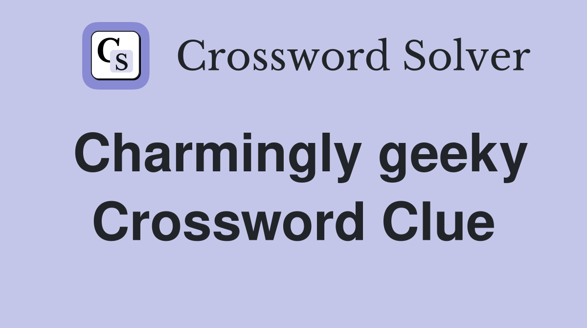 Charmingly geeky Crossword Clue