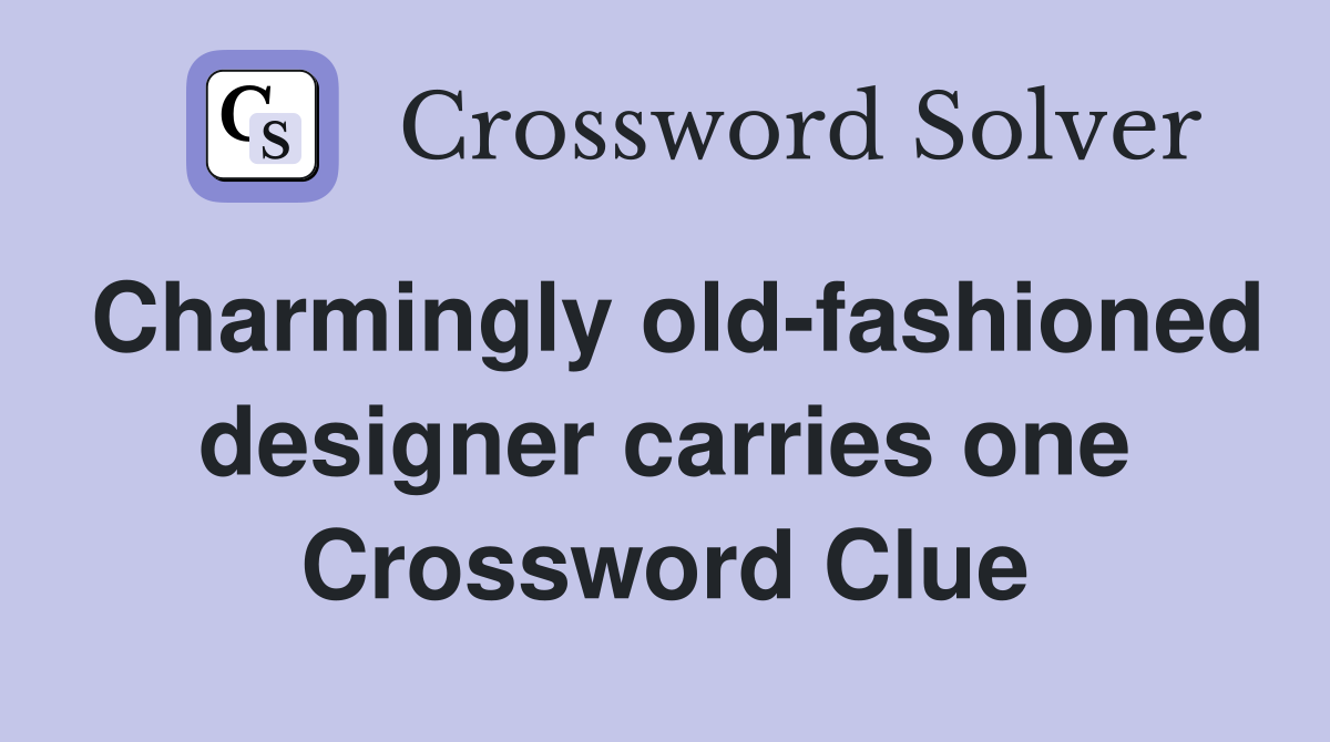 Charmingly old-fashioned designer carries one Crossword Clue