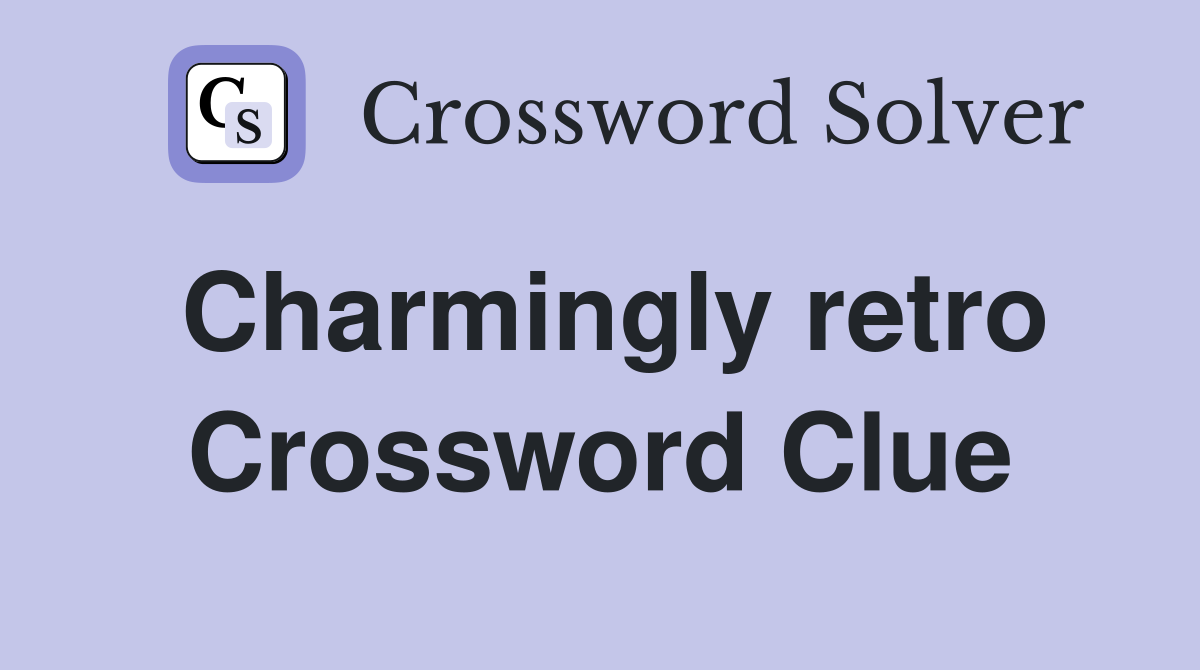 Charmingly retro Crossword Clue