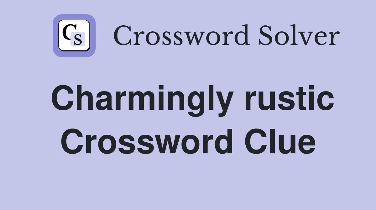 Charmingly rustic Crossword Clue