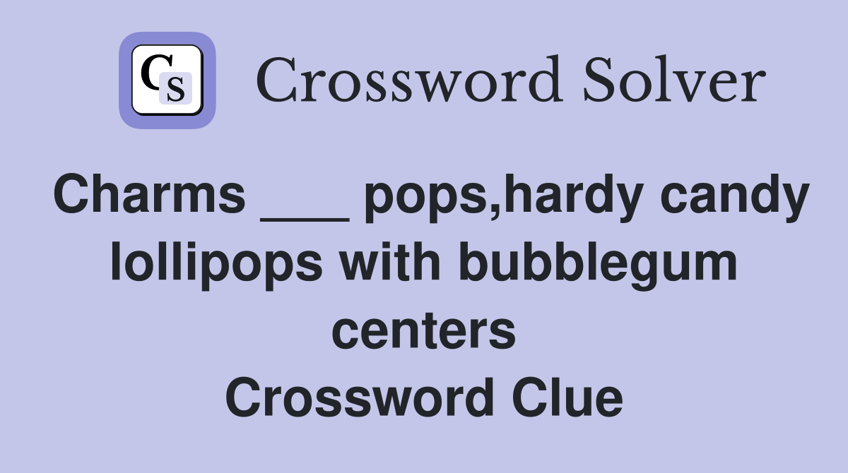 Charms ___ pops,hardy candy lollipops with bubblegum centers Crossword Clue