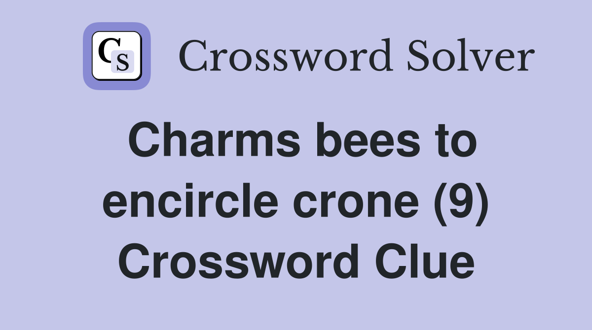 Charms bees to encircle crone (9) Crossword Clue