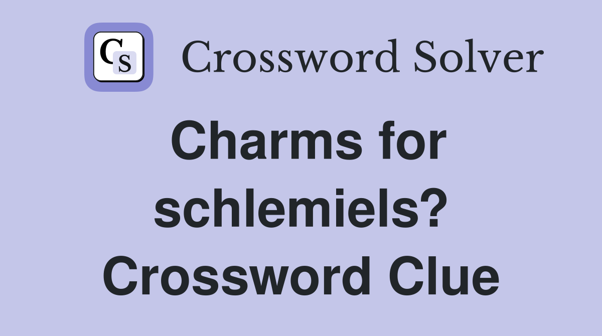 Charms for schlemiels? Crossword Clue