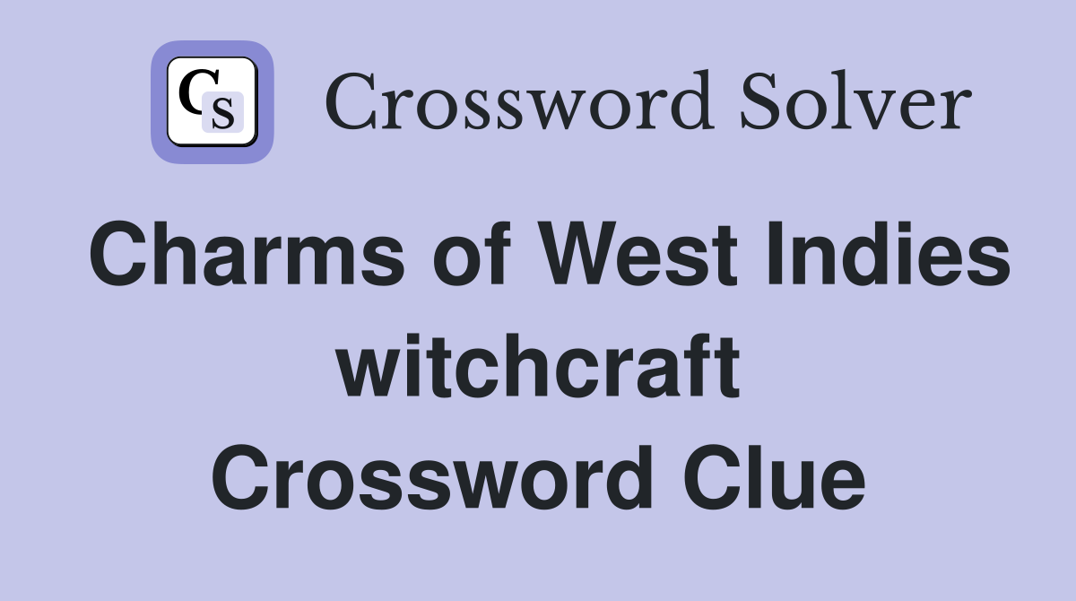 Charms of West Indies witchcraft Crossword Clue