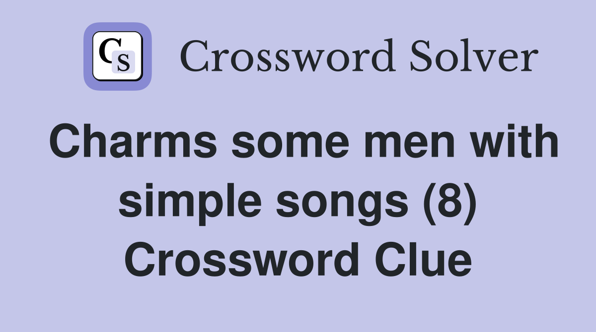 Charms some men with simple songs (8) Crossword Clue