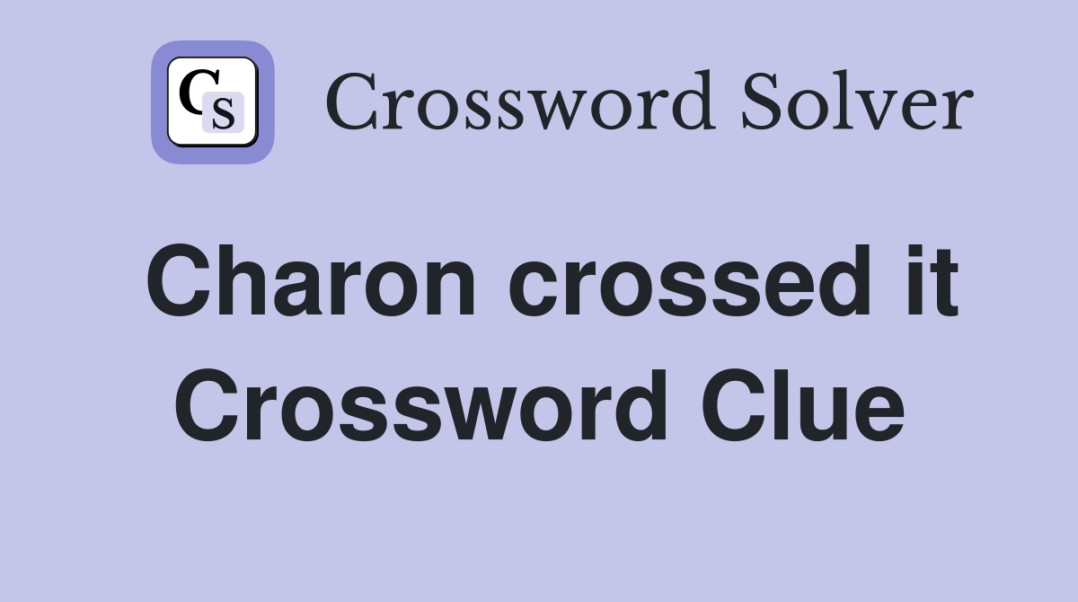 Charon crossed it Crossword Clue