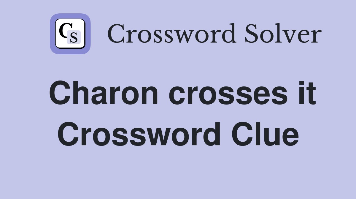 Charon crosses it Crossword Clue