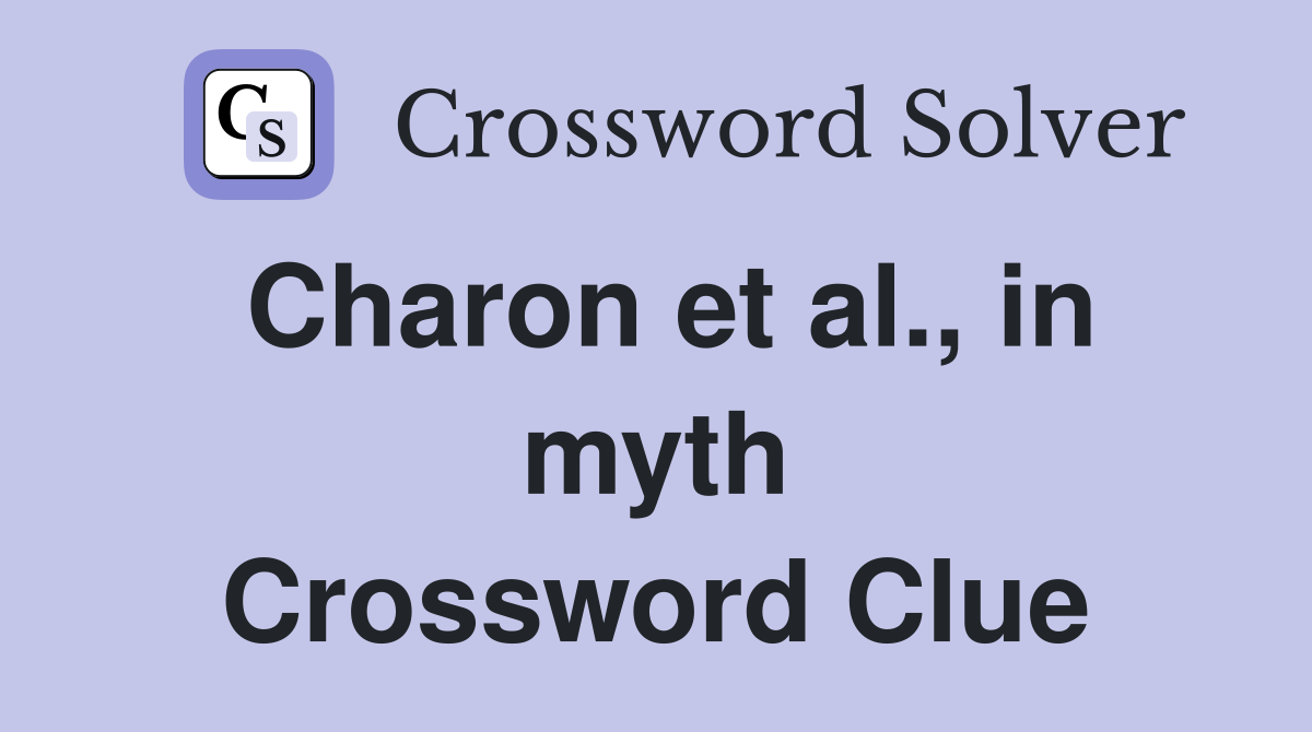 Charon et al., in myth Crossword Clue