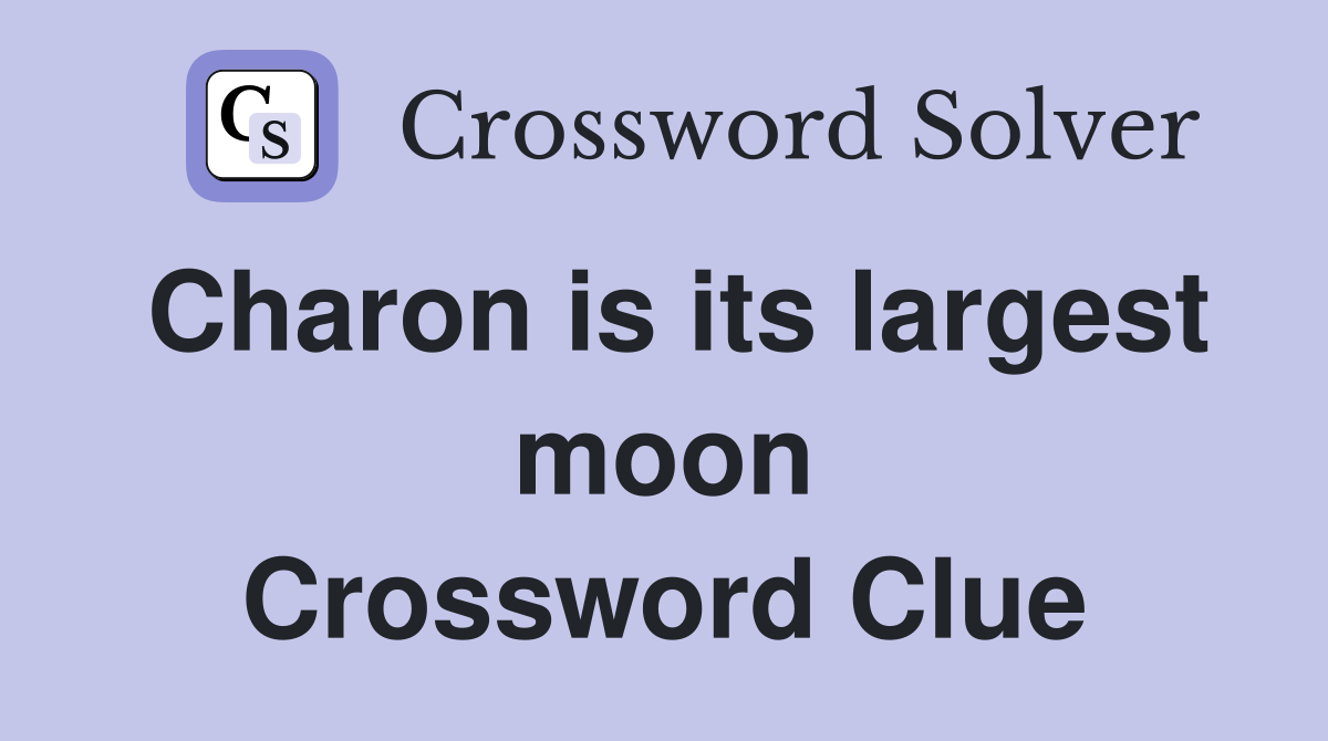 Charon is its largest moon Crossword Clue