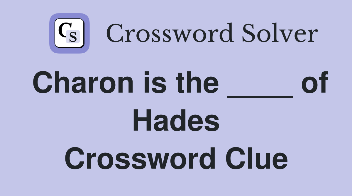 Charon is the ____ of Hades Crossword Clue