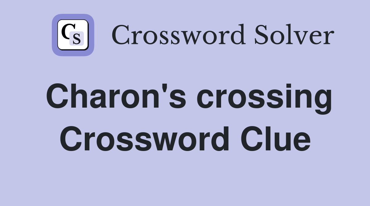 Charon's crossing Crossword Clue