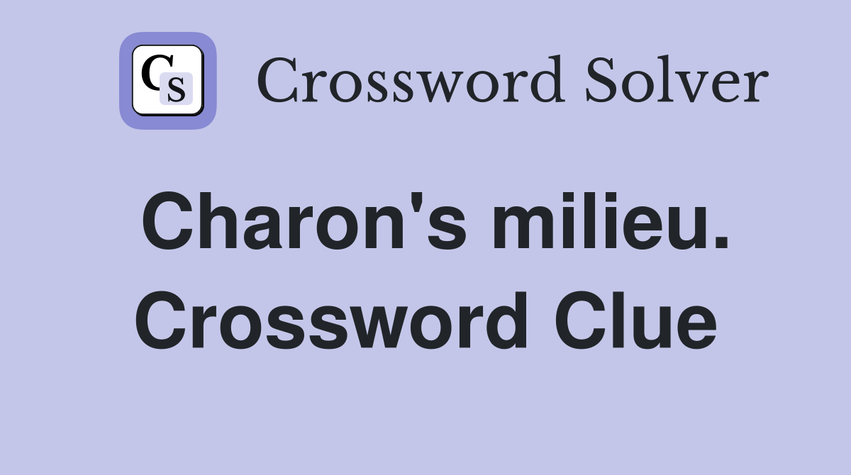 Charon's milieu. Crossword Clue