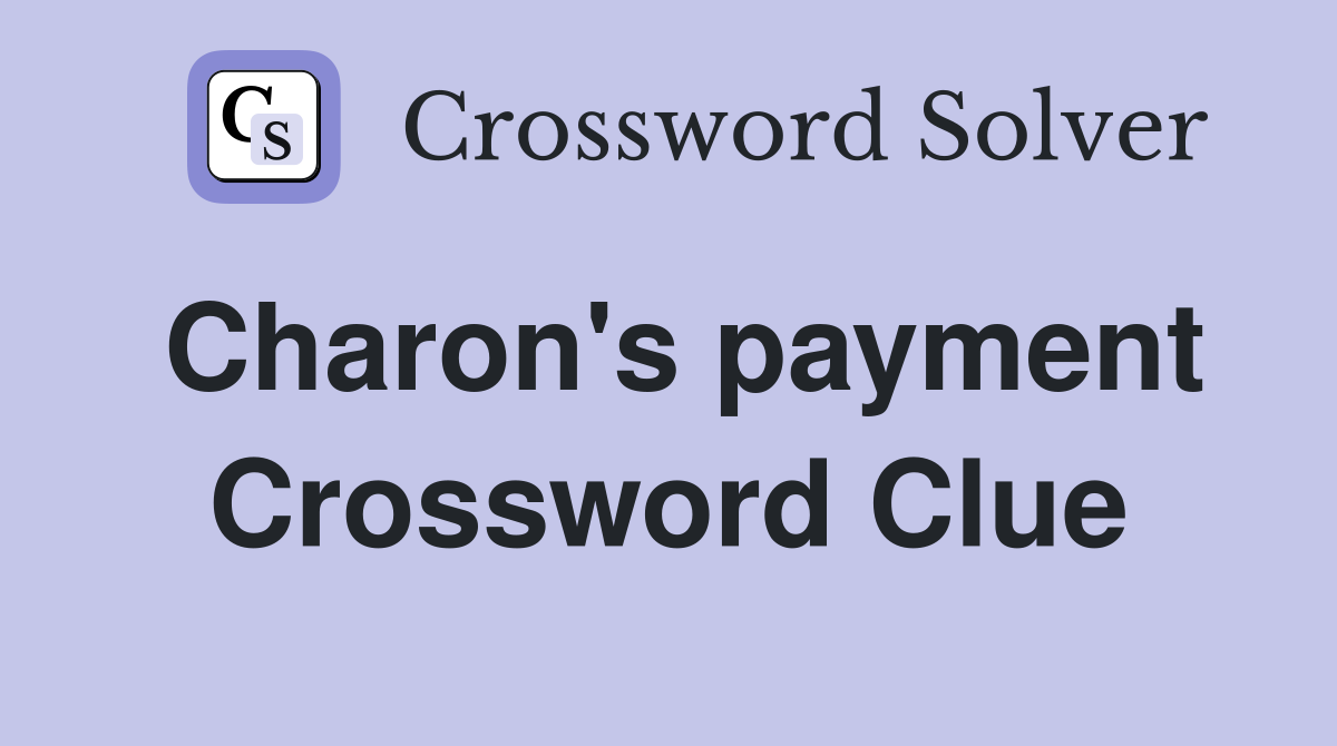 Charon's payment Crossword Clue