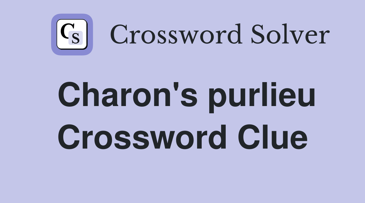 Charon's purlieu Crossword Clue