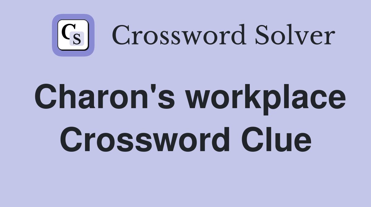 Charon's workplace Crossword Clue