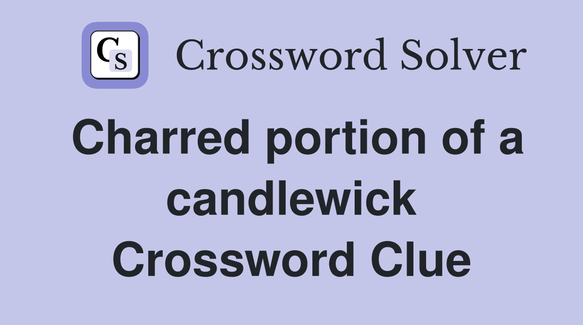 Charred portion of a candlewick Crossword Clue