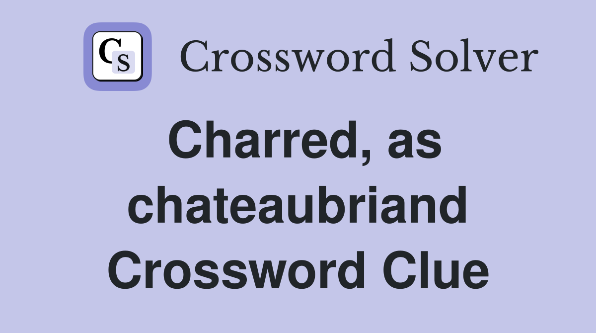 Charred, as chateaubriand Crossword Clue