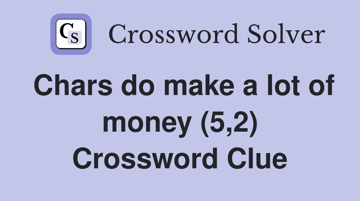 Chars do make a lot of money (5,2) Crossword Clue