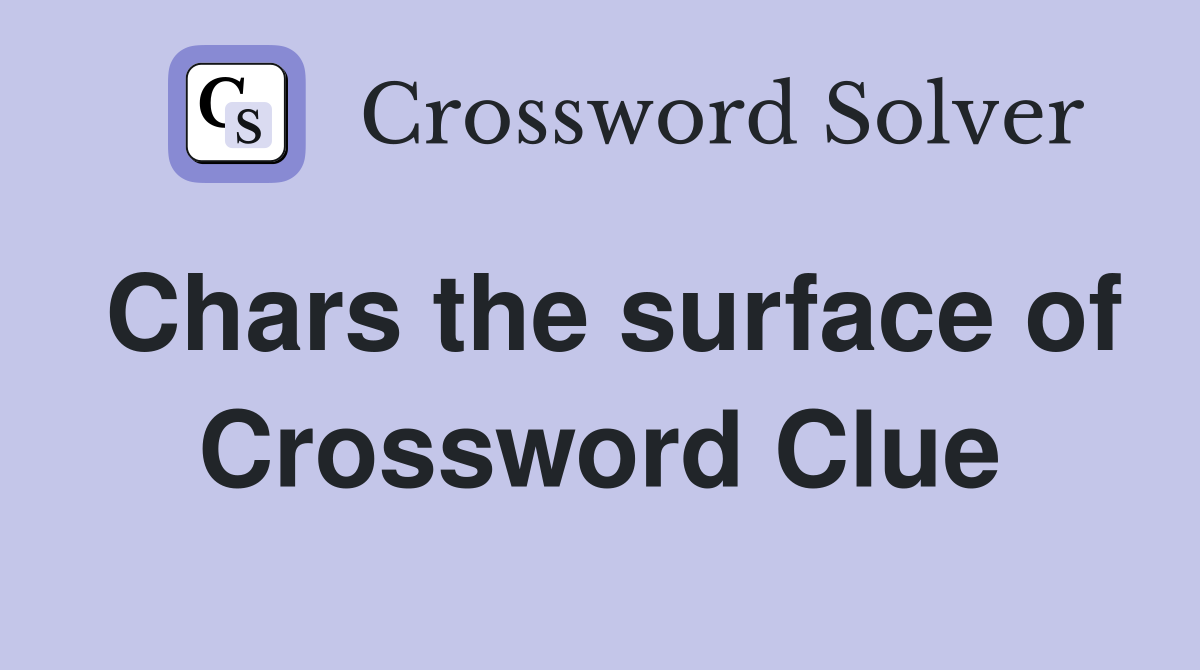 Chars the surface of Crossword Clue