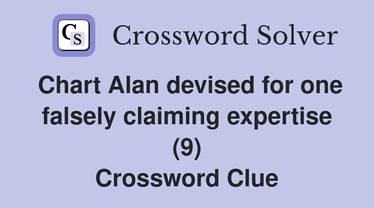Chart Alan devised for one falsely claiming expertise (9) Crossword Clue
