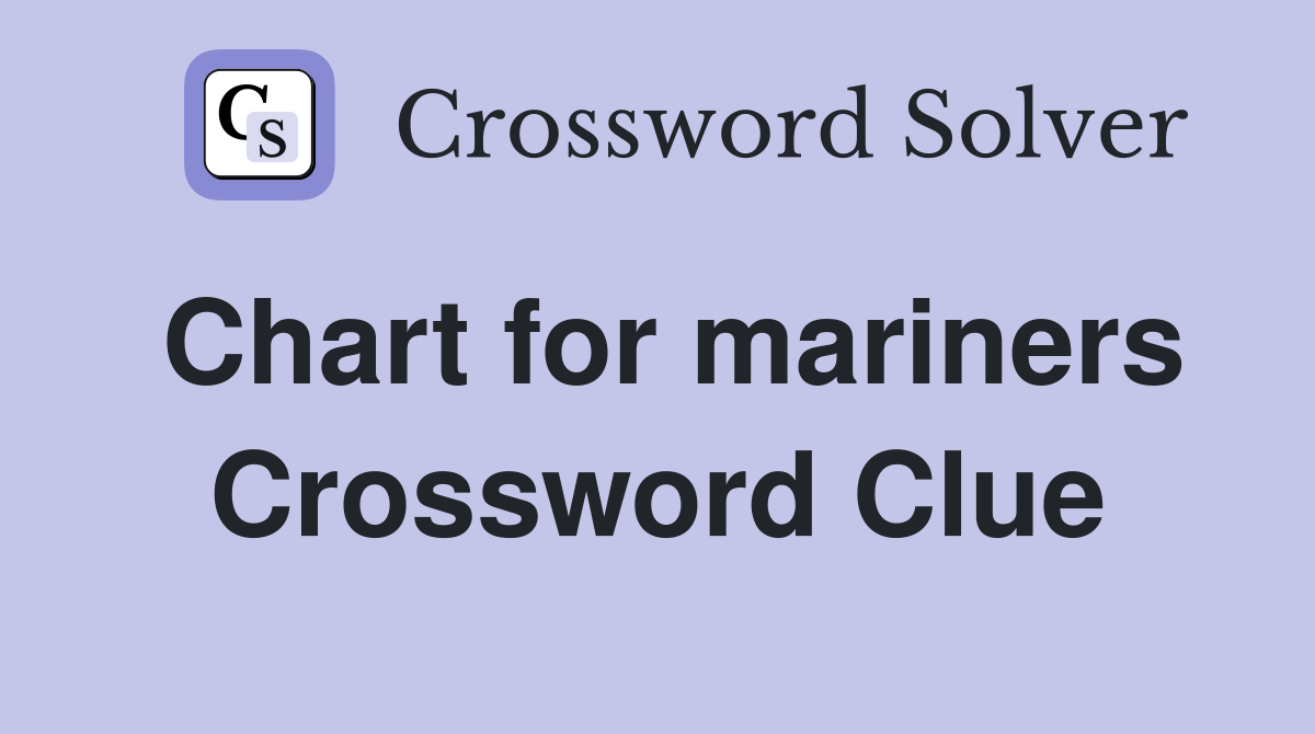 Chart for mariners Crossword Clue