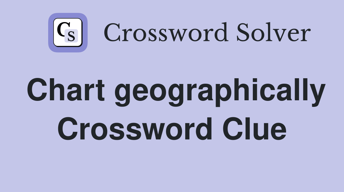 Chart geographically Crossword Clue
