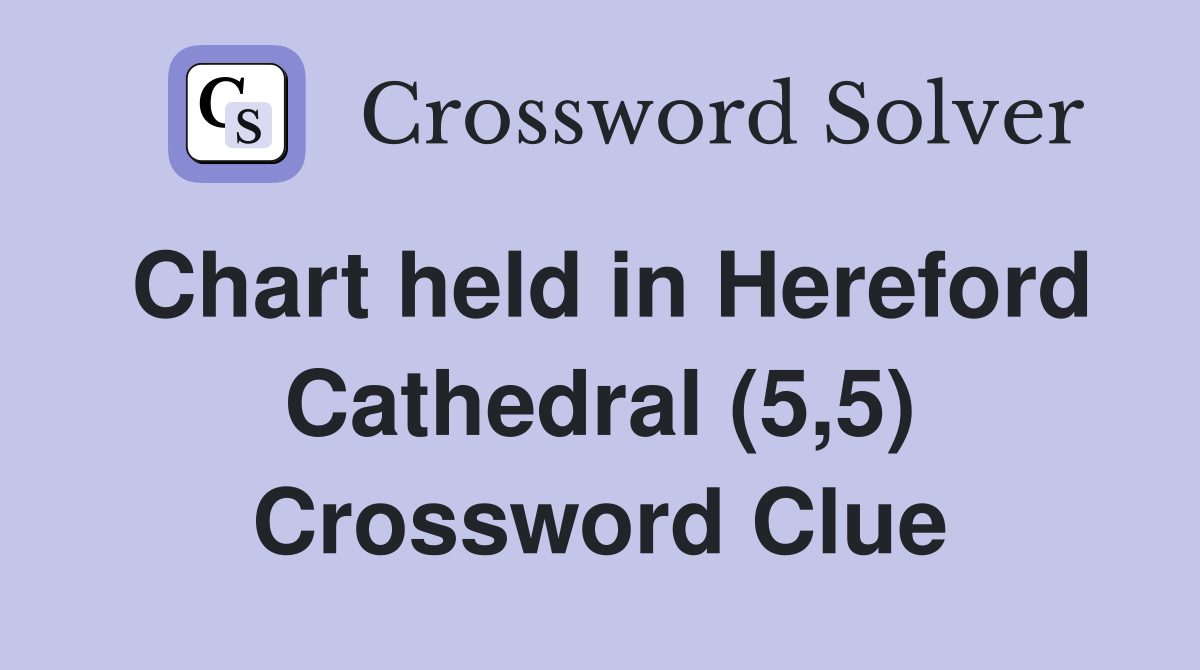 Chart held in Hereford Cathedral (5,5) Crossword Clue